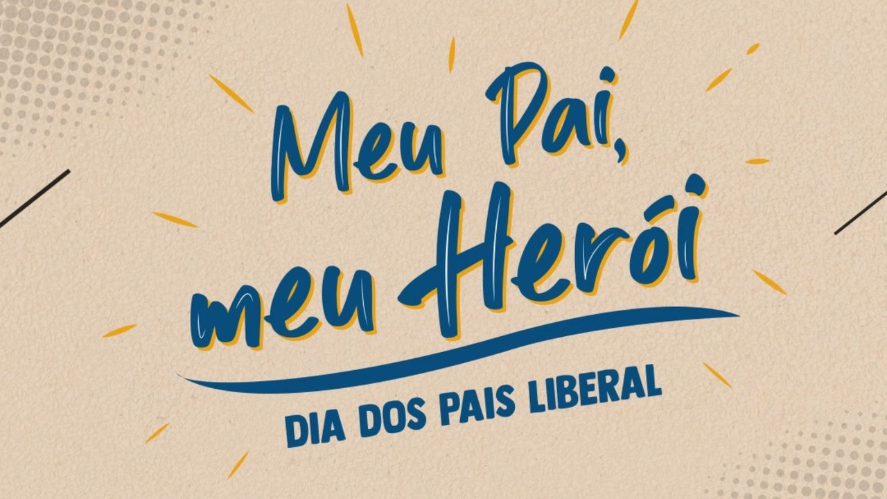 Meu Pai, meu Herói - Dia dos Pais de O Liberal