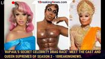 'RuPaul's Secret Celebrity Drag Race': Meet the cast and Queen Supremes of Season 2 - 1breakingnews.