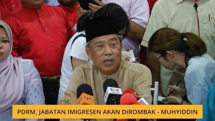 PDRM, Jabatan Imigresen akan dirombak - Muhyiddin
