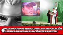 AMLO: ¡Programas de bienestar benefician al 85% de la población en Oaxaca anuncia ampliación presupuestal!