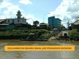 Dua jambatan baharu bakal jadi pemangkin ekonomi