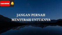 PUISI KATA HATI - JANGAN PERNAH MENYERAH UNTUKNYA