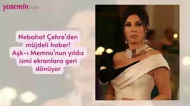 Nebahat Çehre'den müjdeli haber! Aşk-ı Memnu'nun yıldız ismi ekranlara geri dönüyor