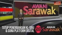 AWANI Sarawak [06/04/2020] - Tutup penerbangan KL-Sibu, guna platform digital & pantau bot