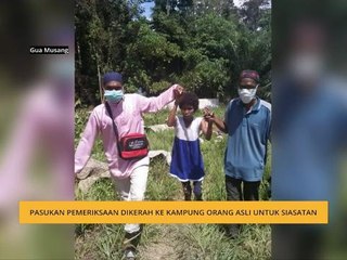 Pasukan pemeriksaan dikerah ke kampung Orang Asli untuk siasatan