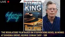 'The Regulators' Film Based On Stephen King Novel In Works At Bohemia Group; George Cowan Tapp - 1br