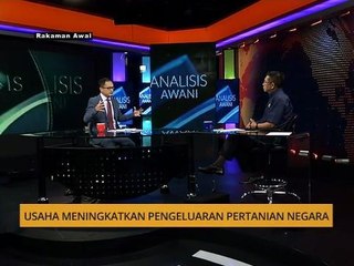 Analisis AWANI: Usaha meningkatkan pengeluaran pertanian negara