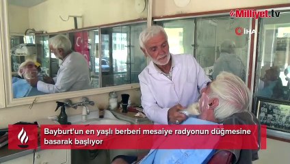 Bayburt'un en yaşlı berberi mesaiye radyonun düğmesine basarak başlıyor