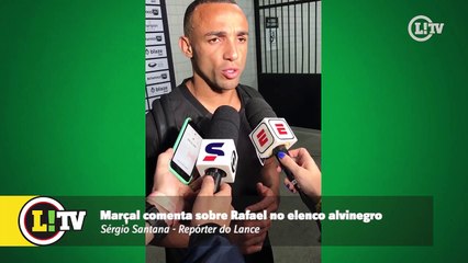 Marçal comenta sobre Rafael no elenco alvinegro