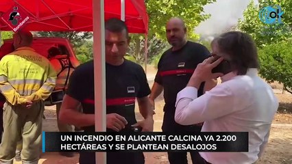 Un incendio en Alicante calcina ya 2.200 hectáreas y se plantean desalojos