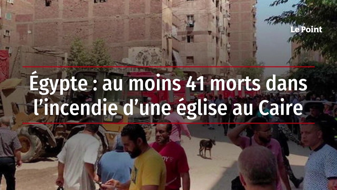 Égypte : au moins 41 morts dans l’incendie d’une église au Caire