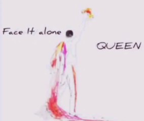 Face It alone. Queen