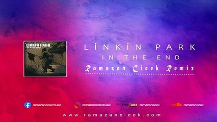 Linkin Park - In The End (Ramazan Cicek Remix)