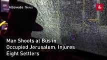 Man Shoots at Bus in Occupied Jerusalem, Injures Eight Settlers