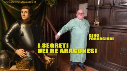 Due minuti di storia - I segreti dei re Aragonesi