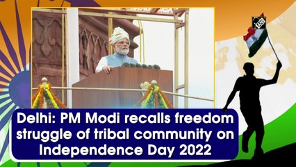 Delhi: PM Modi recalls freedom struggle of tribal community on Independence Day 2022