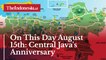 On This Day August 15th: Central Java's Anniversary