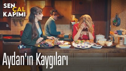 Aydan'ın kaygıları - Sen Çal Kapımı