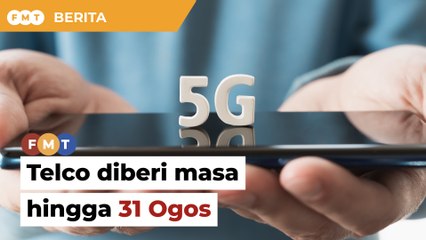 Telco diberi masa hingga 31 Ogos untuk setuju syarat 5G