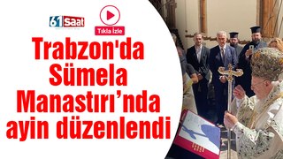 Trabzon'da Sümela Manastırı'nda ayin düzenlendi!