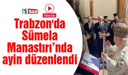 Trabzon'da Sümela Manastırı'nda ayin düzenlendi!