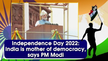 Independence Day 2022: India is mother of democracy, says PM Modi