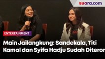 Main Jailangkung: Sandekala, Titi Kamal dan Syifa Hadju Sudah Diteror dari Sebelum Syuting