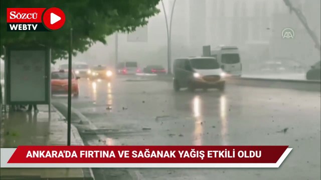 Ankara’yı fırtına ve sağanak vurdu