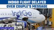 Indigo flight delayed for 6 hours after couple’s message raised alarm | Oneindia News *News