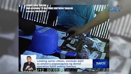 Lalaking senior citizen, arestado dahil sa umano'y pagsasagawa ng dental operation kahit walang lisensya | Saksi