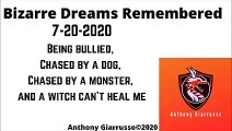 Bizarre Dreams Remembered 7-20-2020 Being bullied Chased by a dog Chased by a monster and a witch can't heal me