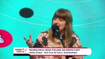 Rádio Cast | Nova coluna de tecnologia: Tech Fora da Caixa