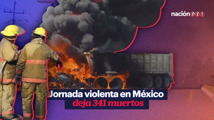 Jornada violenta en México deja 341 muertos
