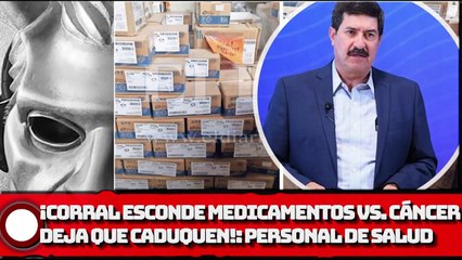 ¡Corral esconde medicamentos vs. el cáncer, deja que caduquen!: Personal de Salud