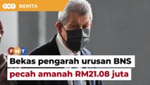 Bekas pengarah urusan BNS didakwa pecah amanah RM21.08 juta