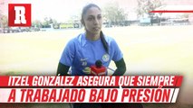 Itzel González: 'Mi experiencia en otros equipos me hizo aprender a vivir con presión'