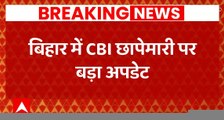 बिहार में CBI छापेमारी पर बड़ा अपडेट | CBI Raid in Bihar Update | Bihar News | ABPLIVE