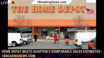 Home Depot beats quarterly comparable sales estimates - 1breakingnews.com