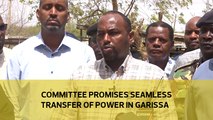 Committee promises seamless transfer of power in Garissa