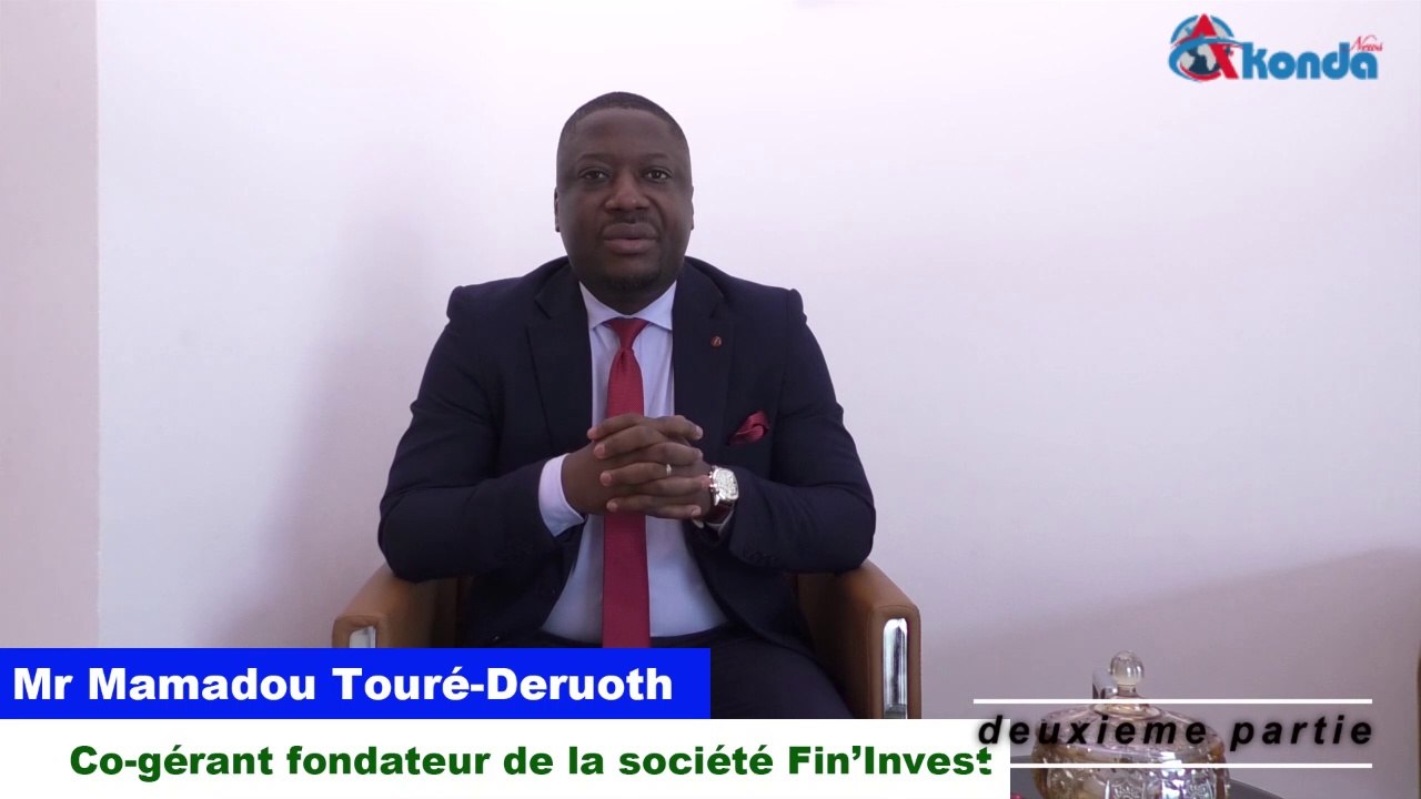 2è partie:  "L’invité de la rédaction" Mamadou Touré-Deruoth, Co-gérant et fondateur de Fin’Invest