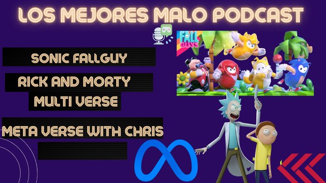 Los Mejores Malo Podcast - Sonic Fall Guys, Meta Verse Intro, Rick And Morty Multiverse.