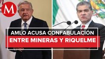 AMLO ve contubernio entre mineras y gobierno de Riquelme