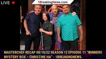 Masterchef Recap 08/10/22 Season 12 Episode 11 “Winners Mystery Box – Christine Ha” - 1breakingnews.