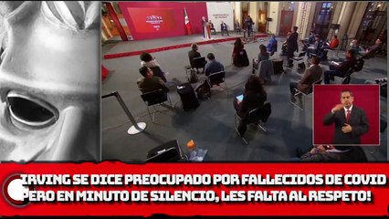 ¡Irving Se dice preocupado por fallecidos de COVID pero en minuto de silencio, les falta al respeto!
