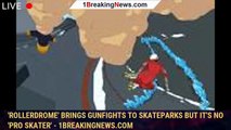 'Rollerdrome' brings gunfights to skateparks but it's no 'Pro Skater' - 1BREAKINGNEWS.COM
