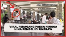 Video Viral Pedagang Paksa hingga Hina Pembeli di Unbraw: Cowok Gak Modal Kayak Kamu...