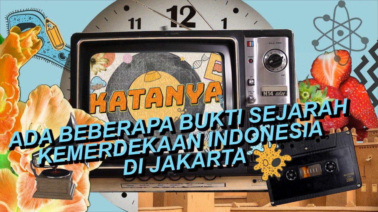 Katanya #6: Ada Beberapa Bukti Sejarah Kemerdekaan Indonesia di Jakarta