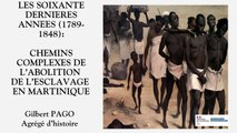 06 Les soixante dernières années (1789-1848) : les chemins complexes et héroïques de l’abolition de l’esclavage en Martinique par Gilbert Pago