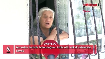 Annesine tacizde bulunduğunu iddia etti, sokak ortasında dövdü