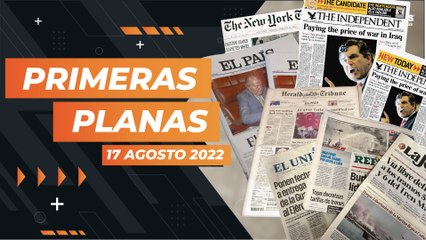 ¿Qué dice la prensa nacional e internacional este 17 agosto?